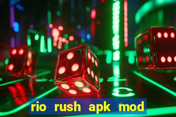 rio rush apk mod dinheiro infinito